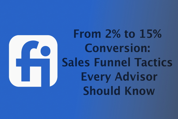 From 2% to 15% Conversion: Sales Funnel Tactics Every Advisor Should Know