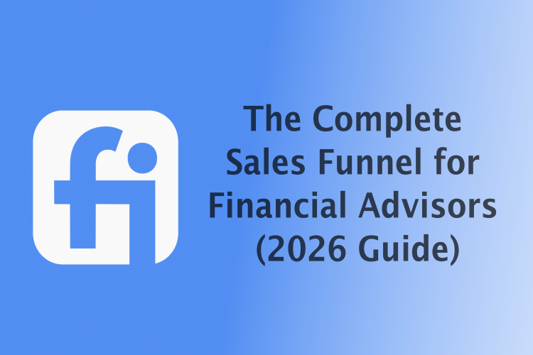 The Complete Sales Funnel for Financial Advisors (2026 Guide)