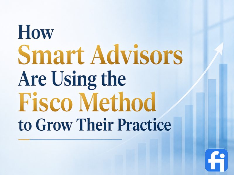 How Smart Advisors Are Using the Fisco Method to Grow Their Practice